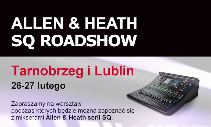 Prezentacje nowych mikserów cyfrowych Allen &amp; Heath z serii SQ - 26 i 27 lutego 2018 w Tarnobrzegu i Lublinie